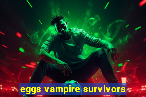 eggs vampire survivors